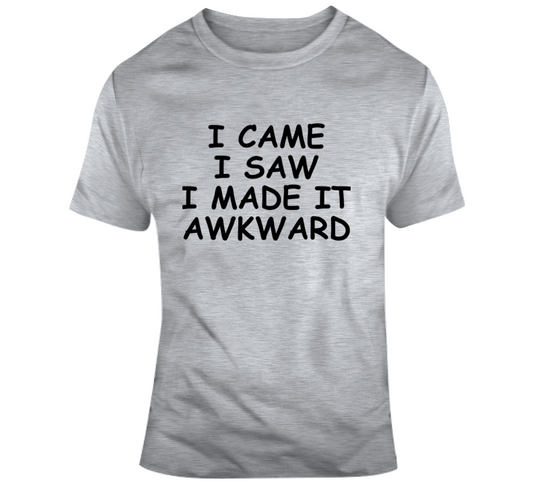 Came Saw Awkward T Shirt