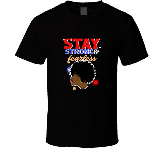 Stay Strong &amp; Fearless T Shirt