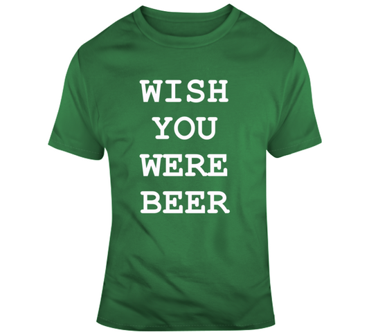 Wish You Were Beer T Shirt