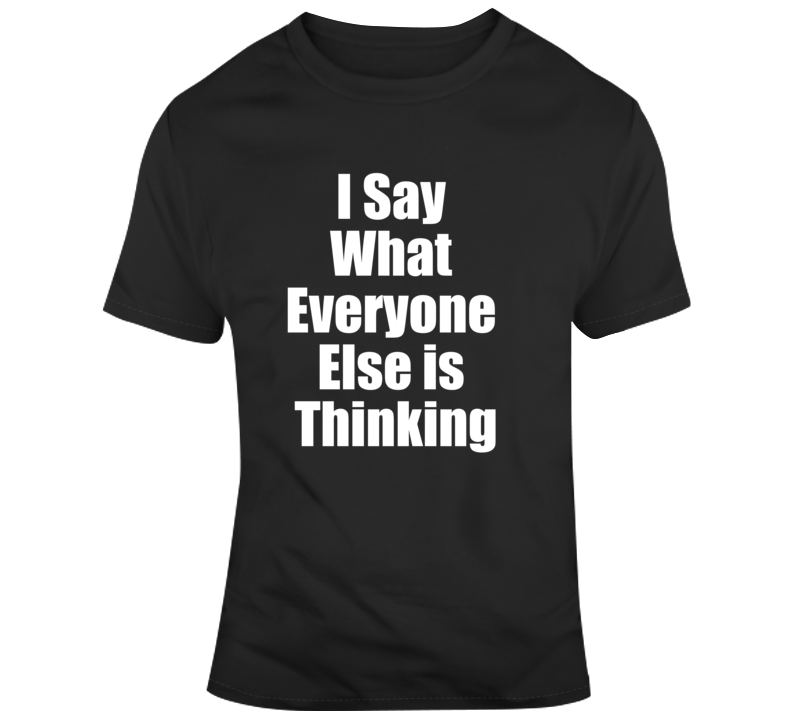 Everyone Is Thinking T Shirt