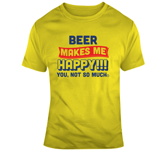 Beer Makes Me Happy T Shirt