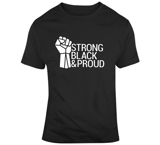 Strong Black &amp; Proud T Shirt