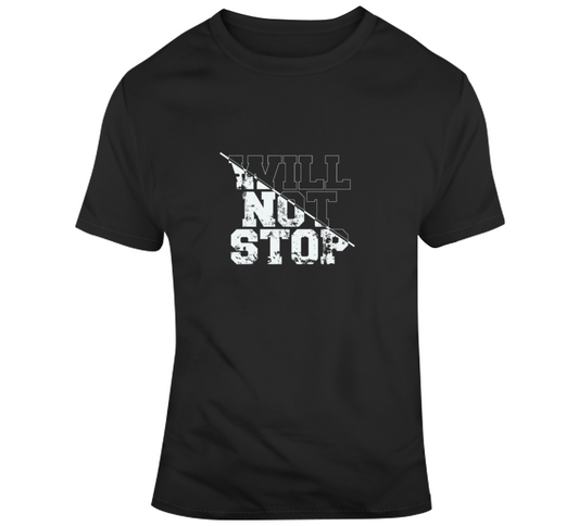 Will Not Stop T Shirt